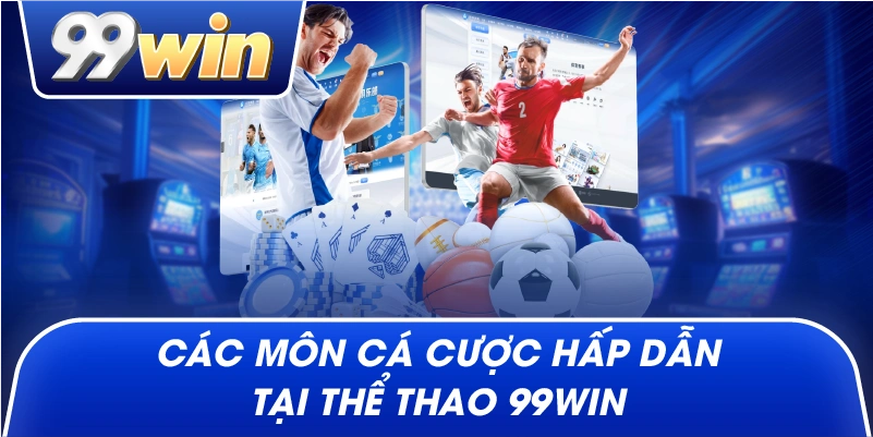 Các môn cá cược hấp dẫn tại thể thao 99win