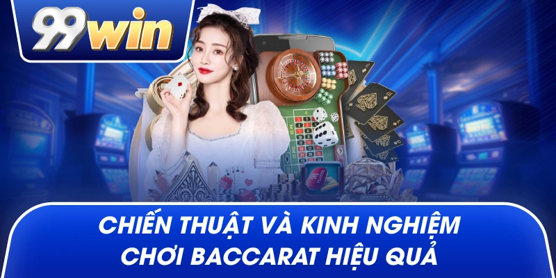 Chiến Thuật Và Kinh Nghiệm Chơi Baccarat Hiệu Quả