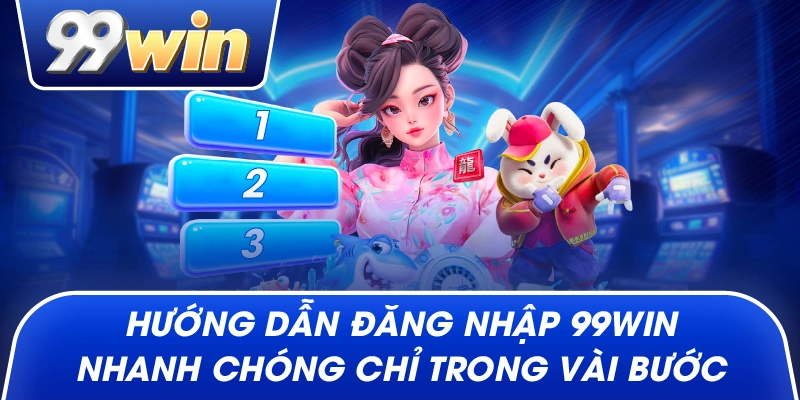 Hướng dẫn Đăng Nhập 99win nhanh chóng chỉ trong vài bước
