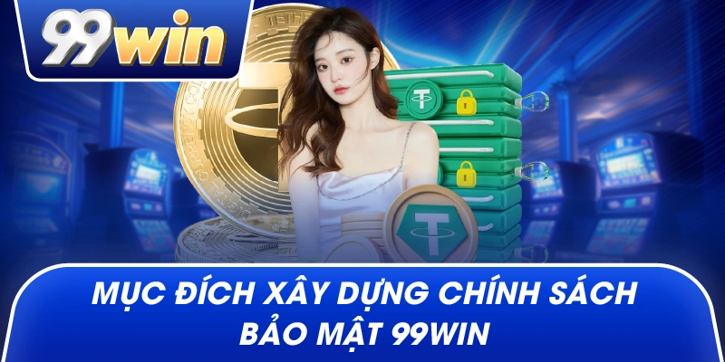 Mục đích xây dựng chính sách bảo mật 99win