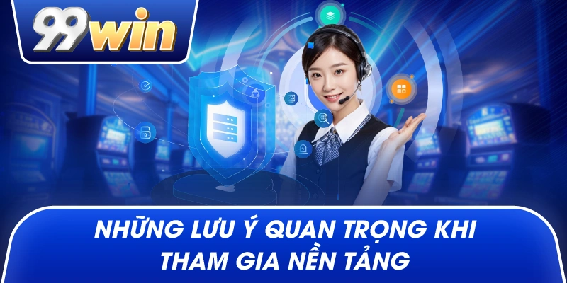 Những quy định quan trọng trong Điều khoản điều kiện 99win